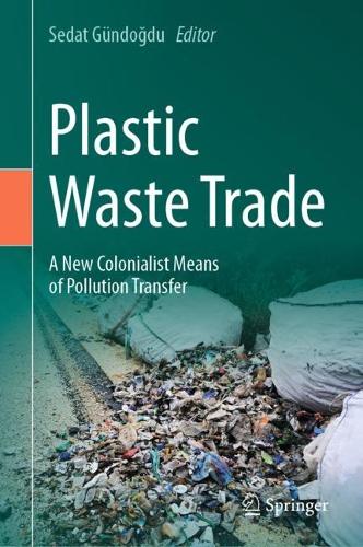 Plastic Waste Trade: A New Colonialist Means of Pollution Transfer. 2024 ed.