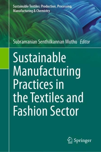 Sustainable Manufacturing Practices in the Textiles and Fashion Sector. 2024 ed.