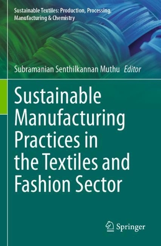 Sustainable Manufacturing Practices in the Textiles and Fashion Sector.
