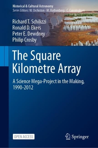 The Square Kilometre Array: A Science Mega-Project in the Making, 1990-2012. 2024 ed.