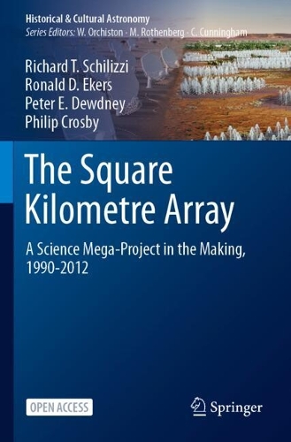 The Square Kilometre Array: A Science Mega-Project in the Making, 1990-2012.