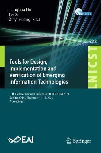 Tools for Design, Implementation and Verification of Emerging Information Technologies: 18th EAI International Conference, TRIDENTCOM 2023, Nanjing, China, November 11-13, 2023, Proceedings. 1st ed. 2024