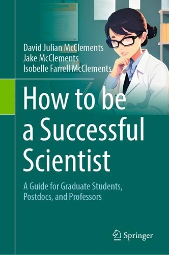 How to be a Successful Scientist: A Guide for Graduate Students, Postdocs, and Professors. 2024 ed.