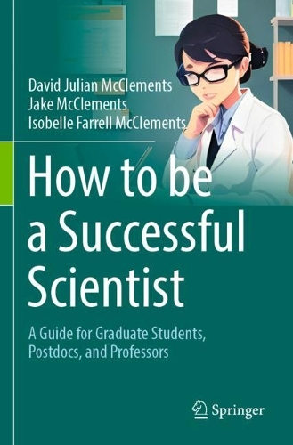 How to be a Successful Scientist: A Guide for Graduate Students, Postdocs, and Professors.