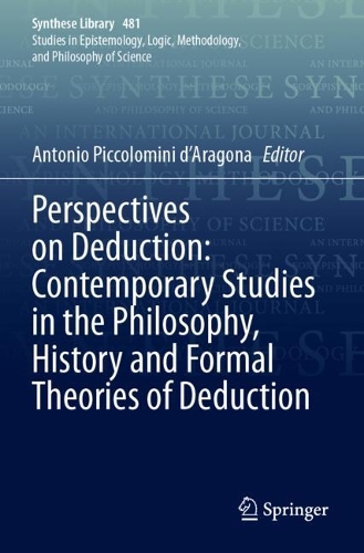 Perspectives on Deduction: Contemporary Studies in the Philosophy, History and Formal Theories of Deduction.