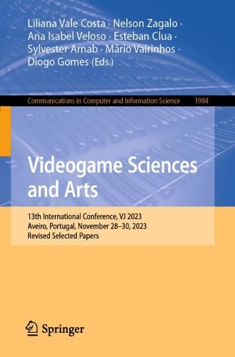 Videogame Sciences and Arts: 13th International Conference, VJ 2023, Aveiro, Portugal, November 28-30, 2023, Revised Selected Papers. 1st ed. 2024
