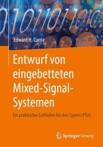 Entwurf von eingebetteten Mixed-Signal-Systemen: Ein praktischer Leitfaden fuer den Cypress PSoC. 1. Aufl. 2024 ed.
