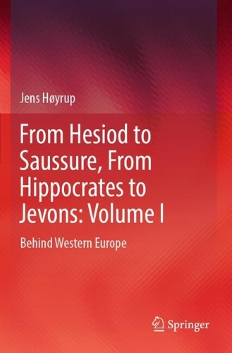 From Hesiod to Saussure, From Hippocrates to Jevons: Volume I: Behind Western Europe.