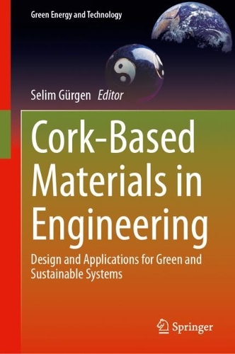 Cork-Based Materials in Engineering: Design and Applications for Green and Sustainable Systems. 2024 ed.