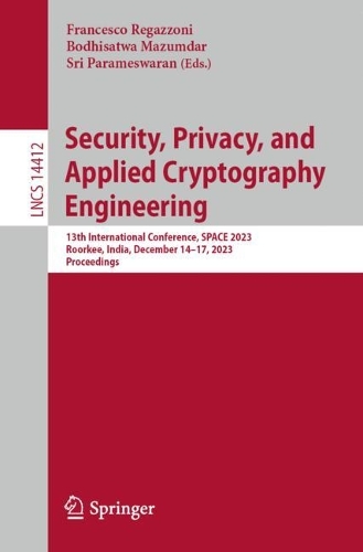 Security, Privacy, and Applied Cryptography Engineering: 13th International Conference, SPACE 2023, Roorkee, India, December 14-17, 2023, Proceedings. 1st ed. 2024