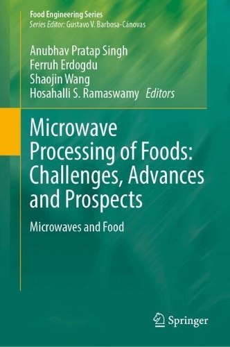 Microwave Processing of Foods: Challenges, Advances and Prospects: Microwaves and Food. 2024 ed.