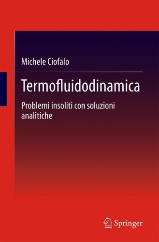 Termofluidodinamica: Problemi insoliti con soluzioni analitiche. 2024 ed.