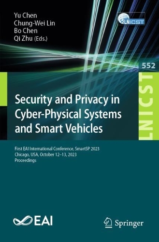Security and Privacy in Cyber-Physical Systems and Smart Vehicles: First EAI International Conference, SmartSP 2023, Chicago, USA, October 12-13, 2023, Proceedings. 1st ed. 2024