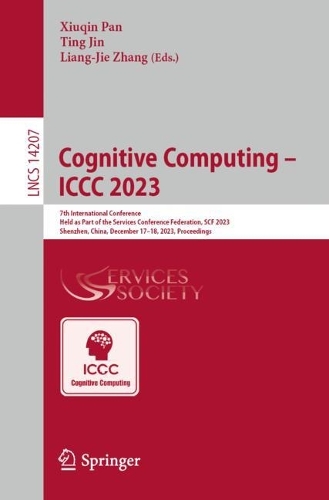 Cognitive Computing - ICCC 2023: 7th International Conference Held as Part of the Services Conference Federation, SCF 2023 Shenzhen, China, December 17-18, 2023 Proceedings. 1st ed. 2024