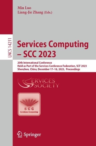 Services Computing - SCC 2023: 20th International Conference, Held as Part of the Services Conference Federation, SCF 2023, Shenzhen, China, December 17-18, 2023, Proceedings. 1st ed. 2024