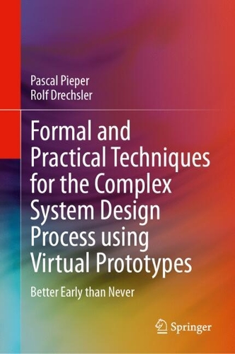 Formal and Practical Techniques for the Complex System Design Process using Virtual Prototypes: Better Early than Never. 2024 ed.