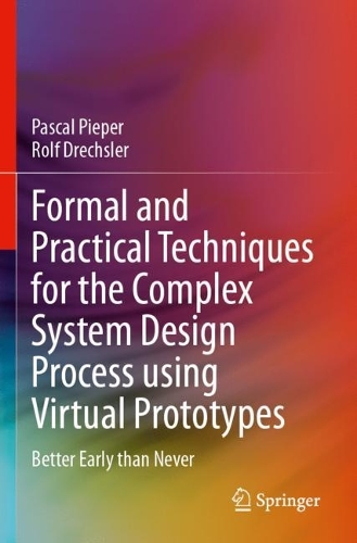Formal and Practical Techniques for the Complex System Design Process using Virtual Prototypes: Better Early than Never.