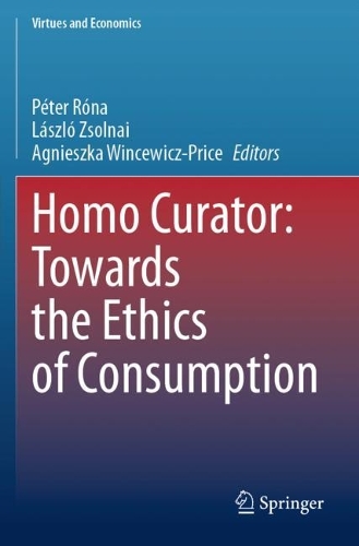 Homo Curator: Towards the Ethics of Consumption.