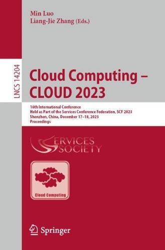Cloud Computing - CLOUD 2023: 16th International Conference, Held as Part of the Services Conference Federation, SCF 2023, Shenzhen, China, December 17-18, 2023, Proceedings. 1st ed. 2024
