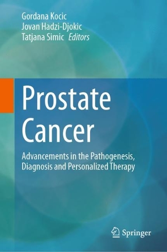 Prostate Cancer: Advancements in the Pathogenesis, Diagnosis and Personalized Therapy. 2024 ed.