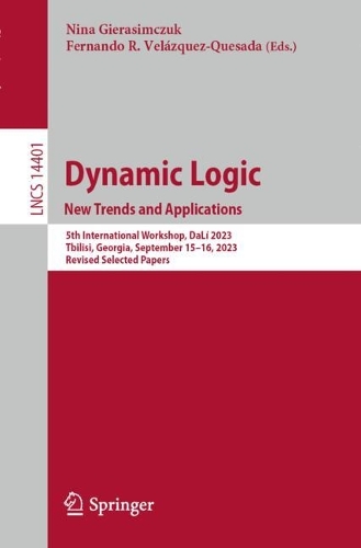 Dynamic Logic. New Trends and Applications: 5th International Workshop, DaLi 2023, Tbilisi, Georgia, September 15-16, 2023, Revised Selected Papers. 1st ed. 2024