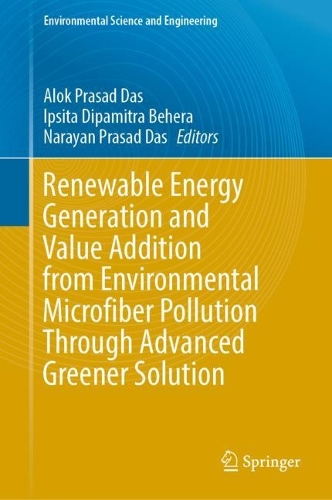 Renewable Energy Generation and Value Addition from Environmental Microfiber Pollution Through Advanced Greener Solution. 2024 ed.