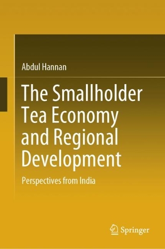The Smallholder Tea Economy and Regional Development: Perspectives from India. 2024 ed.