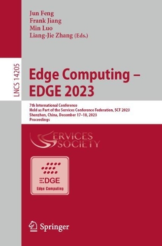Edge Computing - EDGE 2023: 7th International Conference, Held as Part of the Services Conference Federation, SCF 2023 Shenzhen, China, December 17-18, 2023, Proceedings. 1st ed. 2024