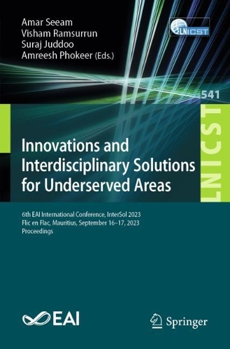 Innovations and Interdisciplinary Solutions for Underserved Areas: 6th EAI International Conference, InterSol 2023, Flic en Flac, Mauritius, September 16-17, 2023, Proceedings. 1st ed. 2024