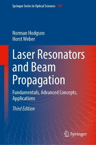 Laser Resonators and Beam Propagation: Fundamentals, Advanced Concepts, Applications. Third Edition 2025