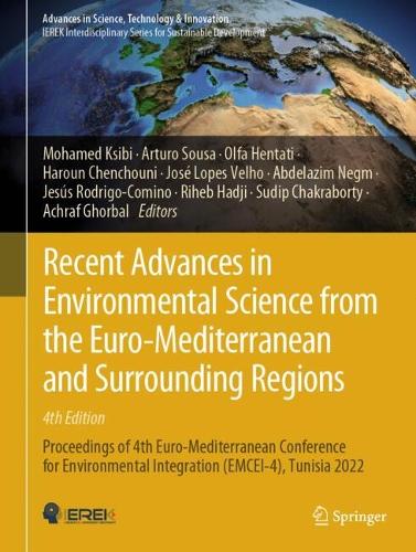 Recent Advances in Environmental Science from the Euro-Mediterranean and Surrounding Regions (4th Edition): Proceedings of 4th Euro-Mediterranean Conference for Environmental Integration (EMCEI-4), Tunisia 2022. 2024 ed.