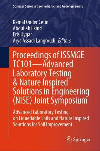 Proceedings of ISSMGE TC101-Advanced Laboratory Testing & Nature Inspired Solutions in Engineering (NISE) Joint Symposium: Advanced Laboratory Testing on Liquefiable Soils and Nature Inspired Solutions for Soil Improvement. 2024 ed.