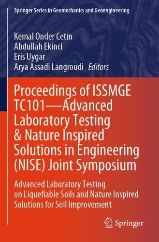 Proceedings of ISSMGE TC101-Advanced Laboratory Testing & Nature Inspired Solutions in Engineering (NISE) Joint Symposium: Advanced Laboratory Testing on Liquefiable Soils and Nature Inspired Solutions for Soil Improvement.