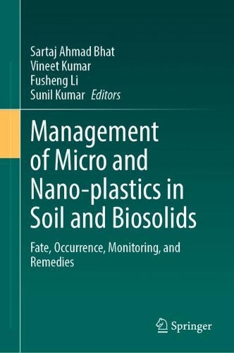 Management of Micro and Nano-plastics in Soil and Biosolids: Fate, Occurrence, Monitoring, and Remedies. 2024 ed.