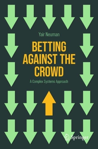 Betting Against the Crowd: A Complex Systems Approach. 1st ed. 2024