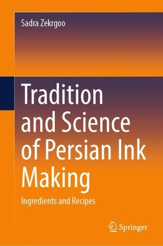 Tradition and Science of Persian Ink Making: Ingredients and Recipes. 2024 ed.