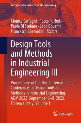 Design Tools and Methods in Industrial Engineering III: Proceedings of the Third International Conference on Design Tools and Methods in Industrial Engineering, ADM 2023, September 6-8, 2023, Florence, Italy, Volume 1. 1st ed. 2024
