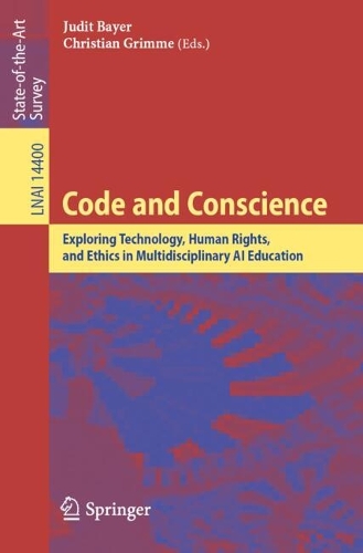 Code and Conscience: Exploring Technology, Human Rights, and Ethics in Multidisciplinary AI Education. 2024 ed.