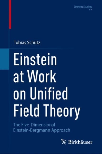 Einstein at Work on Unified Field Theory: The Five-Dimensional Einstein-Bergmann Approach. 2024 ed.