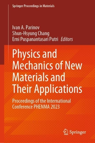 Physics and Mechanics of New Materials and Their Applications: Proceedings of the International Conference PHENMA 2023. 2024 ed.