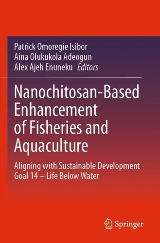 Nanochitosan-Based Enhancement of Fisheries and Aquaculture: Aligning with Sustainable Development Goal 14 - Life Below Water.