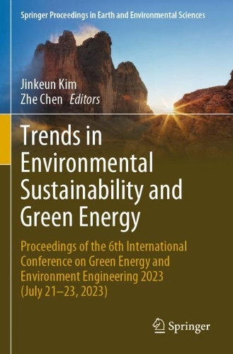 Trends in Environmental Sustainability and Green Energy: Proceedings of the 6th International Conference on Green Energy and Environment Engineering 2023 (July 21-23, 2023).