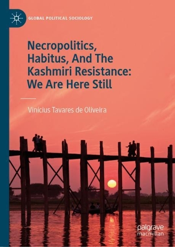 Necropolitics, Habitus, And The Kashmiri Resistance