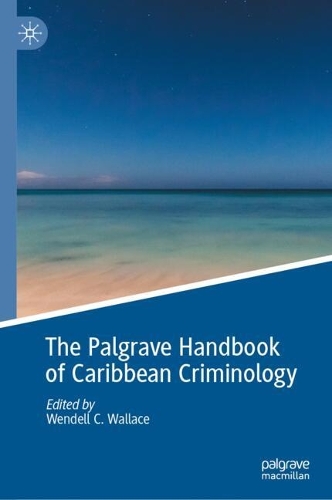 The Palgrave Handbook of Caribbean Criminology.