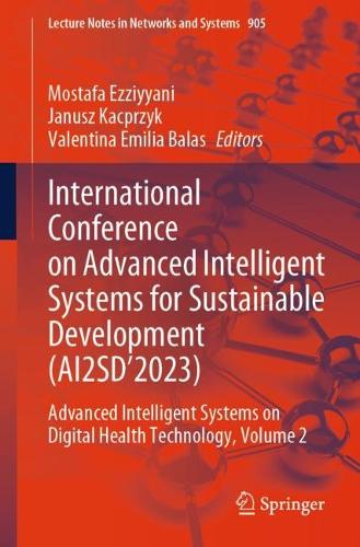International Conference on Advanced Intelligent Systems for Sustainable Development (AI2SD'2023): Advanced Intelligent Systems on Digital Health Technology, Volume 2. 2024 ed.
