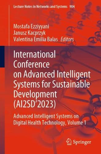 International Conference on Advanced Intelligent Systems for Sustainable Development (AI2SD'2023): Advanced Intelligent Systems on Digital Health Technology, Volume 1. 1st ed. 2024