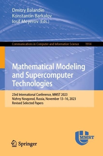 Mathematical Modeling and Supercomputer Technologies: 23rd International Conference, MMST 2023, Nizhny Novgorod, Russia, November 13-16, 2023, Revised Selected Papers. 1st ed. 2024
