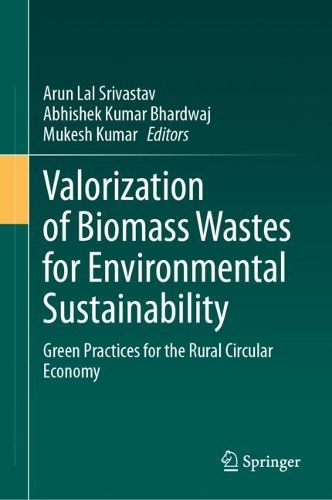 Valorization of Biomass Wastes for Environmental Sustainability: Green Practices for the Rural Circular Economy. 2024 ed.
