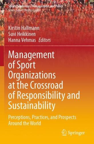 Management of Sport Organizations at the Crossroad of Responsibility and Sustainability: Perceptions, Practices, and Prospects Around the World.