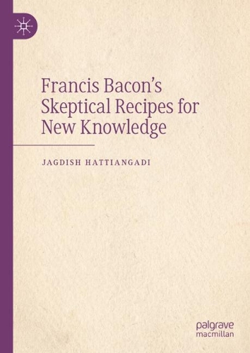 Francis Bacon's Skeptical Recipes for New Knowledge.